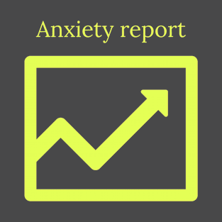 Anxiety report T-Shirt