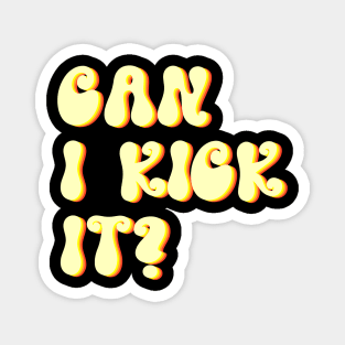 Can I Kick It? Magnet