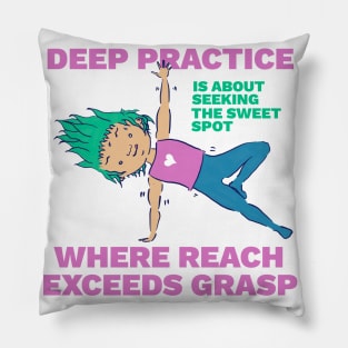 Deep Practice - Where Reach Exceeds Grasp Pillow