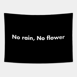 No rain, No flower Tapestry