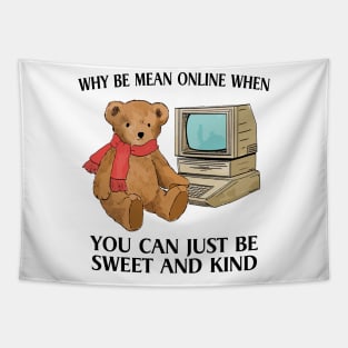 Why Be Mean Online When You Can Just Be Sweet And Kind Internet Bear Funny Tapestry