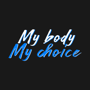 My Body My Choice T-Shirt