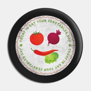 Today is Eat Your Vegetables Day Badge Pin