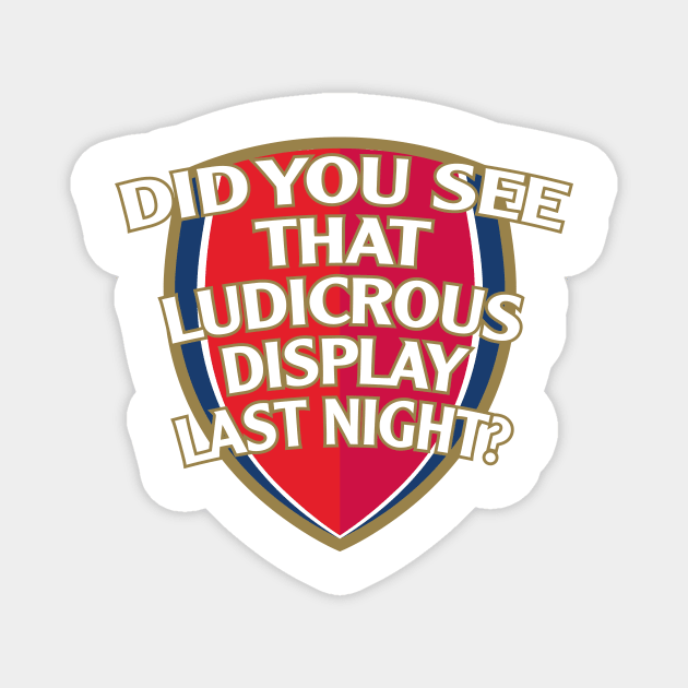 Did You See That Ludicrous Display Last Night? Magnet by rumshirt@gmail.com
