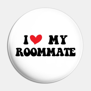 I Love My Roommate I Heart My Roommate Pin