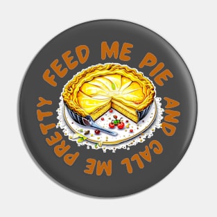 Feed me pie and call me pretty Pin