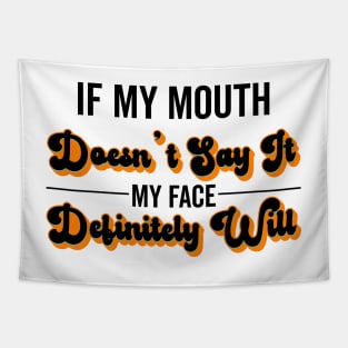 If My Mouth Doesn't Say It My Face Definitely Will - Funny Summer Sayings Quotes Sarcastic Gift Tapestry