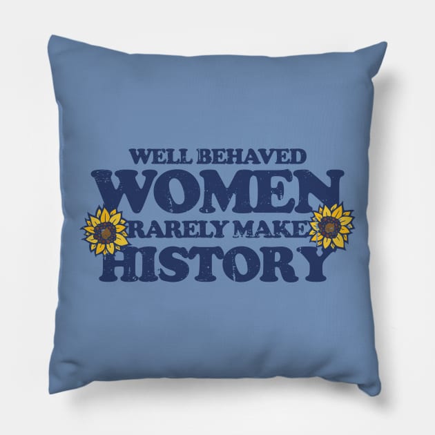 Well behaved women rarely make history Pillow by bubbsnugg