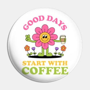 Good Days Start With Coffee Pin