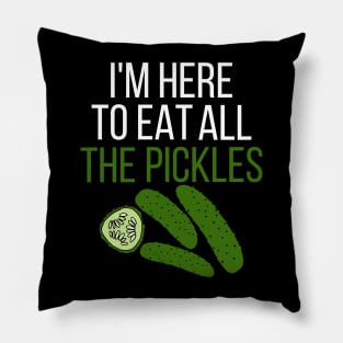I'm here to eat all the pickles Pillow