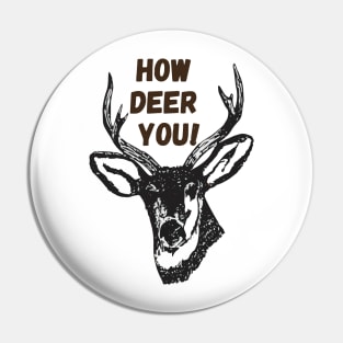 How deer you! - Funny Pin