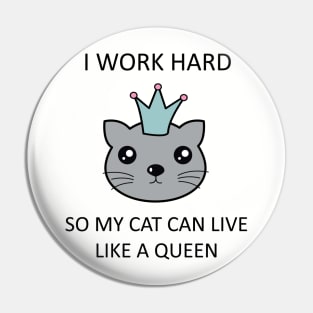 I work hard so my cat can live like a queen Pin