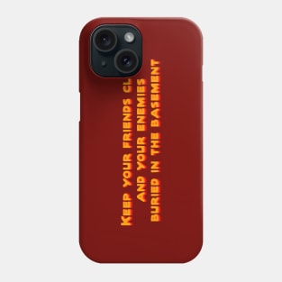 Keep your friends close Phone Case