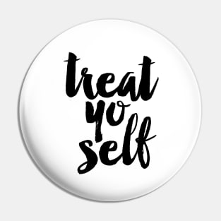 Treat Yo Self Pin