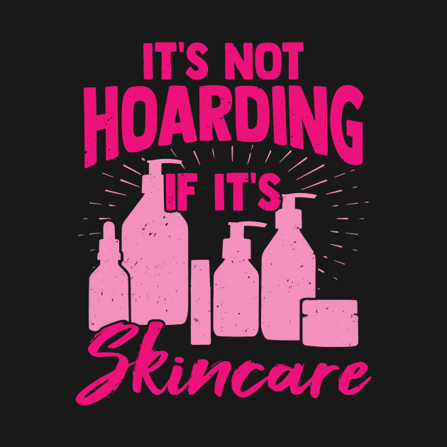 It's Not Hoarding If It's Skincare by Dolde08