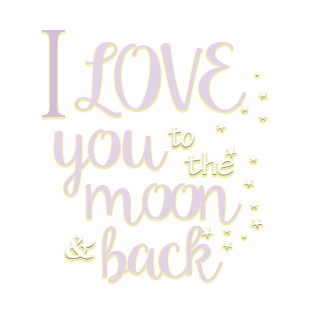 I Love You to the Moon & Back by digitaldoodlers