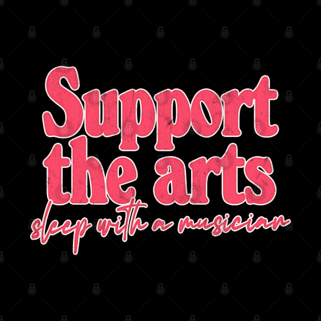 Support The Arts - Sleep With A Musician by DankFutura