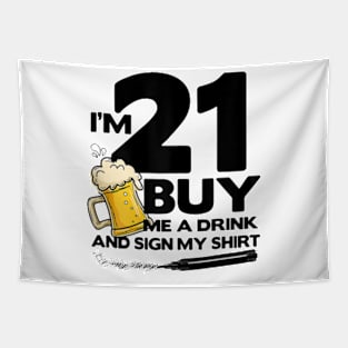 I'm 21 Buy Me a Drink and Sign My Shirt 21st Birthday Beer T-Shirt Tapestry