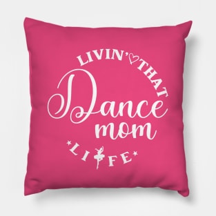 Livin' That Dance Mom Life Funny Dance Mom Life Pillow