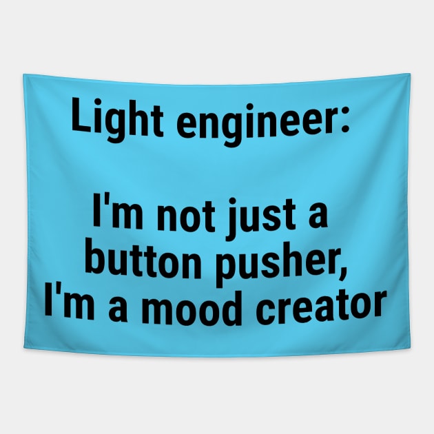 Light engineer: I'm not just a button pusher; moodcreator Black Tapestry by sapphire seaside studio