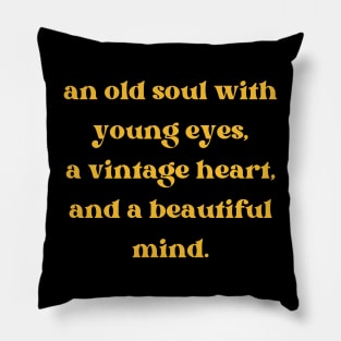 An old soul with young eyes, a vintage heart, and a beautiful mind Aesthetic Quotes Pillow