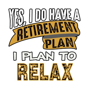 My Retirement Plan Is To Relax T-Shirt