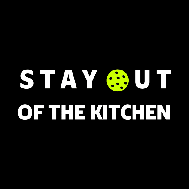 Stay out of the kitchen pickleball saying by Bravery