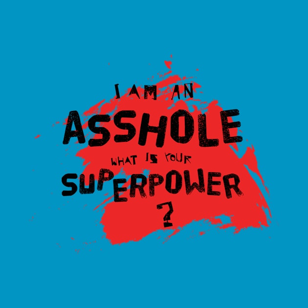 I am an asshole - what is your superpower? by schlag.art