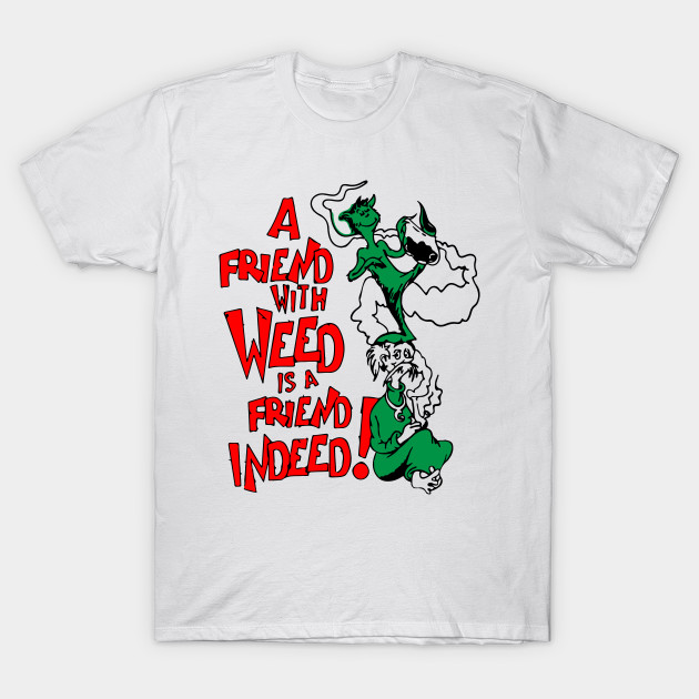 A Friend Indeed Cannabis T Shirt Teepublic