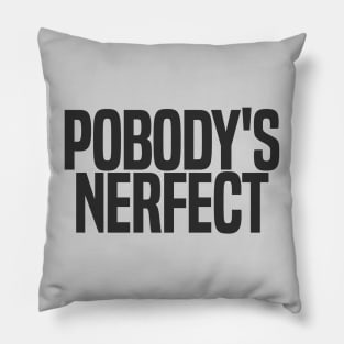 Pobody's Nerfect (dark variant) Pillow