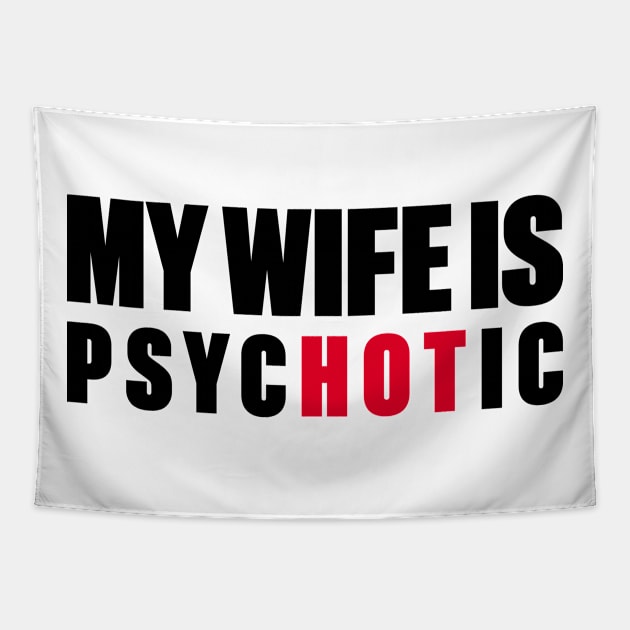 My Wife Is Hot Psychotic Tapestry by DLEVO