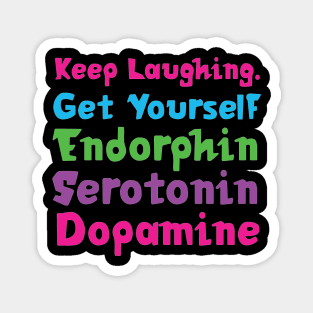 Keep Laughing. Get Yourself Endorphin Serotonin | Quotes | Black | Pink Blue Green Purple Magnet