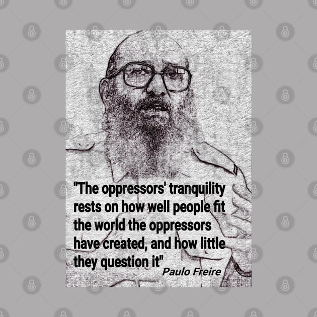 Paulo Freire Quote on questioning oppression by Tony Cisse Art Originals