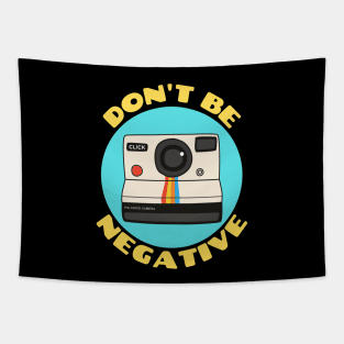 Don't Be Negative | Camera Pun Tapestry