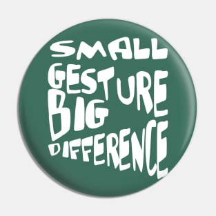 Small Gesture Big Difference Kindness Quote Pin