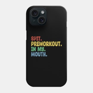 Spit Preworkout In My Mouth Phone Case