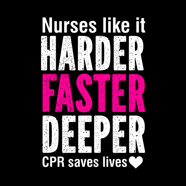 Nurses Like It Harder, Faster, Deeper. CPR Saves Lives. by SimonL