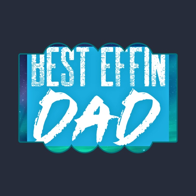 Best Effin Dad (daddy, fathers day) by PersianFMts