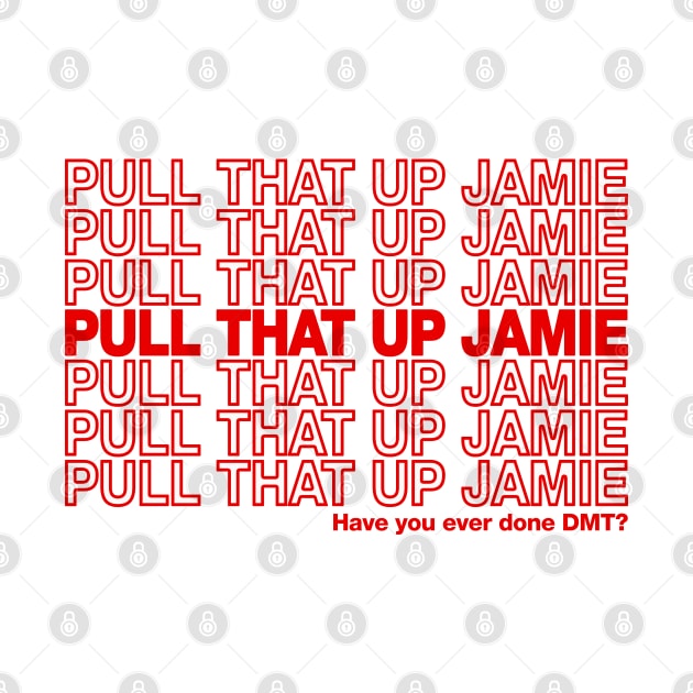 Pull That Up Jamie by dajabal