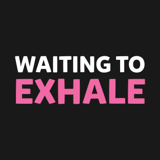 Waiting To Exhale T-Shirt