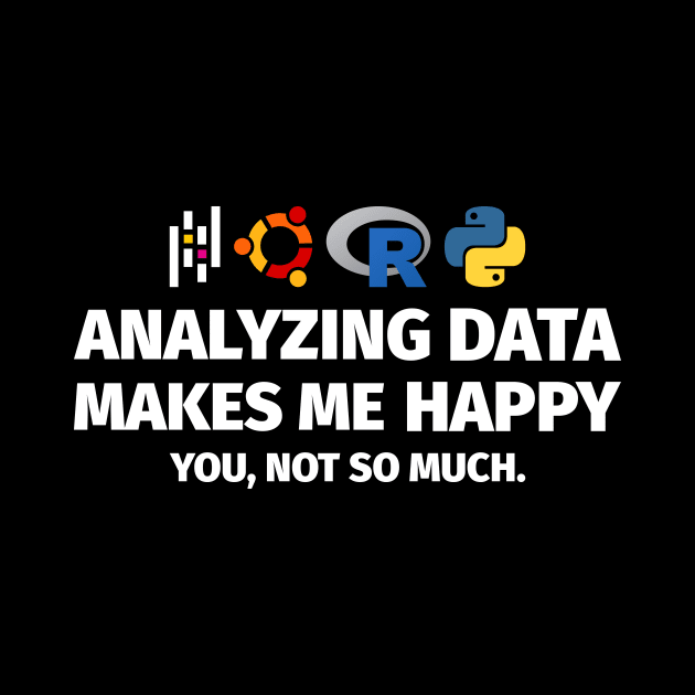 Analyzing Data Makes Me Happy You Not So Much by Peachy T-Shirts