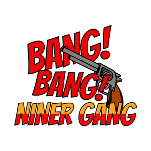 BANG! BANG! NINER GANG T-Shirt