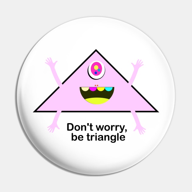 Don't worry,  be triangle Pin by hsf