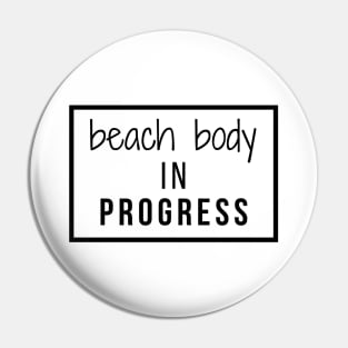 Beach Body In Progress Pin
