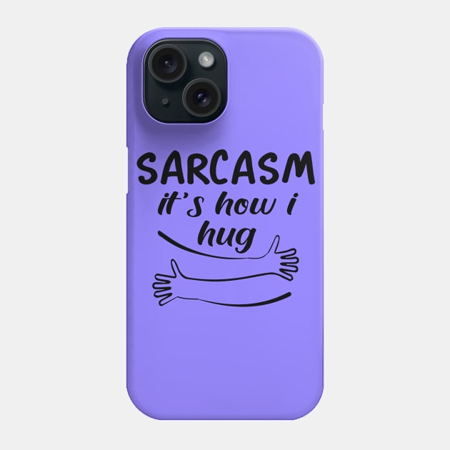 sarcasm it's how i hug Phone Case by good day store