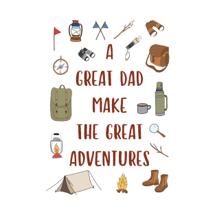 A Great Dad Make The Great Adventures Fathers Day Funny Quote T-Shirt