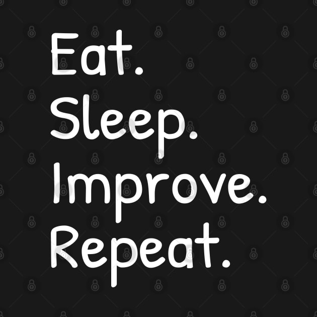 Eat Sleep Improve Repeat Funny by Islanr