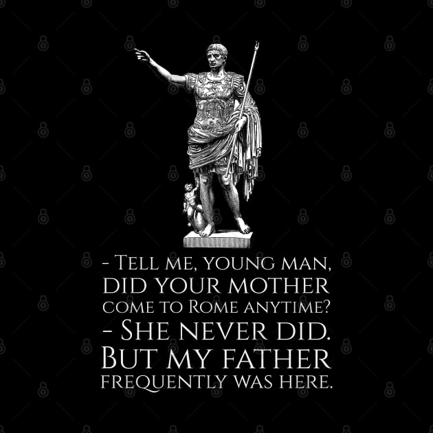 Roman Emperor Augustus Caesar - Ancient Roman Joke by Styr Designs