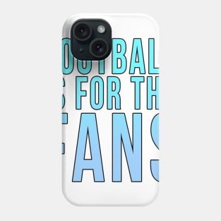 Football is for the fans // Blue Phone Case