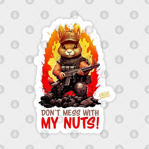 Don't Mess With My Nuts! Magnet by Fresh! Printsss ™